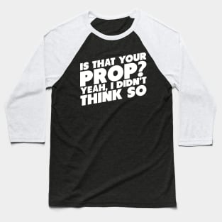 Is That Your Pro? Yeah, I Didn't Think So Baseball T-Shirt